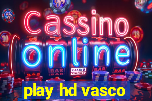 play hd vasco